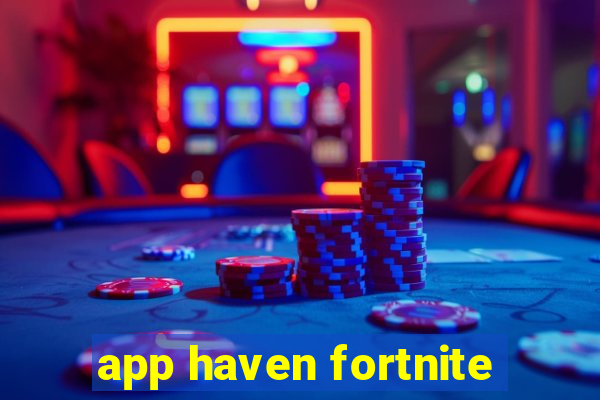 app haven fortnite